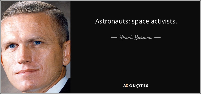 Astronauts: space activists. - Frank Borman