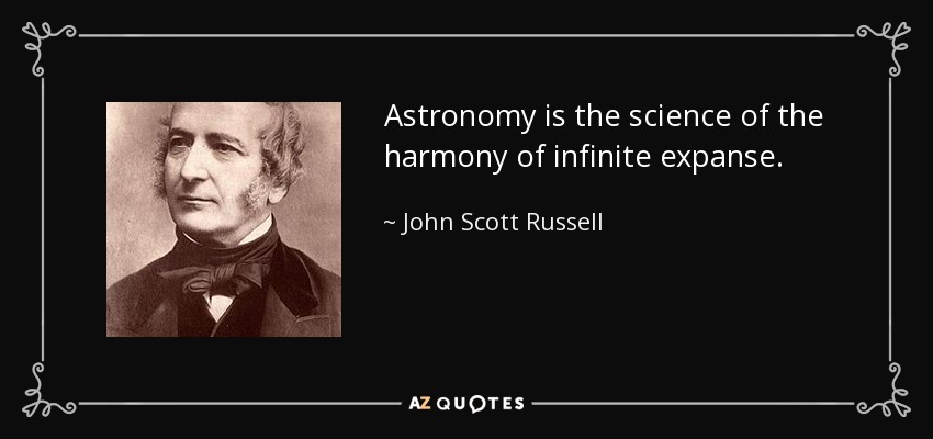 Astronomy is the science of the harmony of infinite expanse. - John Scott Russell