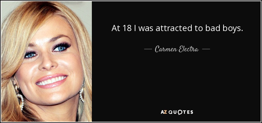 At 18 I was attracted to bad boys. - Carmen Electra