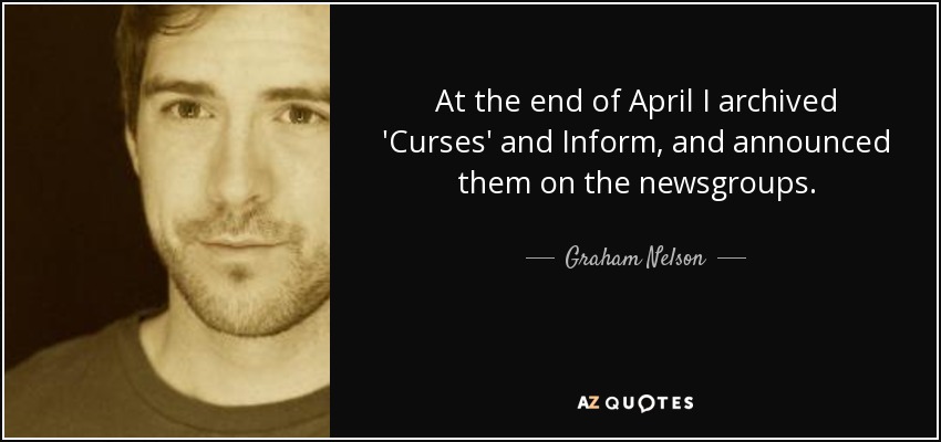 At the end of April I archived 'Curses' and Inform, and announced them on the newsgroups. - Graham Nelson