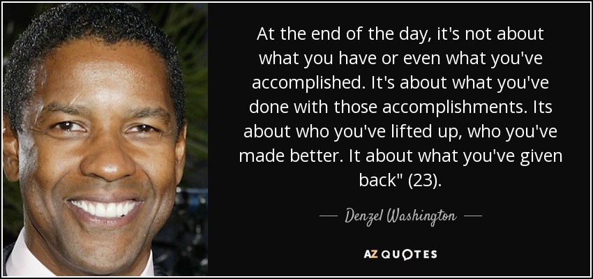 Denzel Washington quote: At the end of the day, it's not about what...