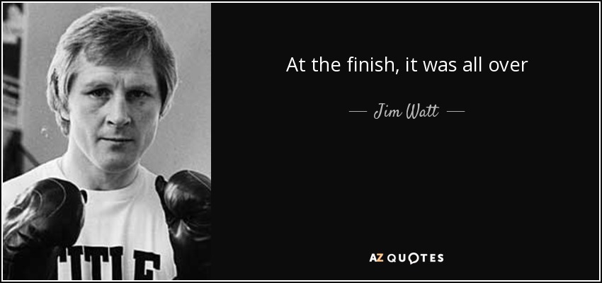 At the finish, it was all over - Jim Watt