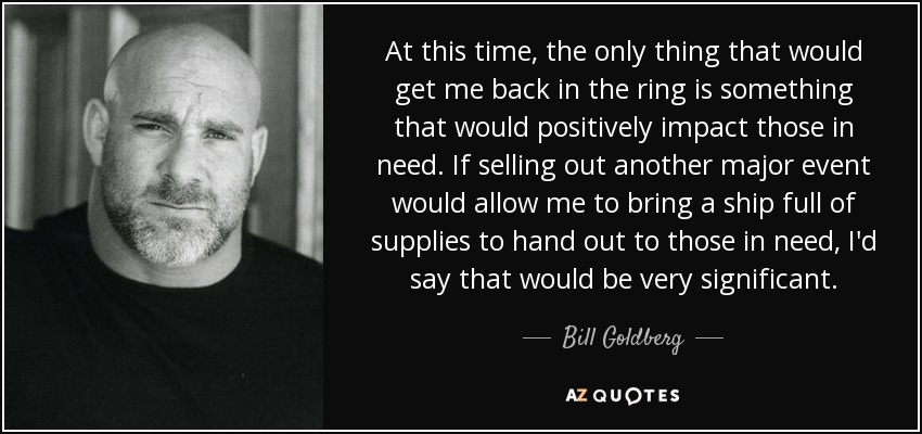 kom Miniatuur hardware Bill Goldberg quote: At this time, the only thing that would get me...