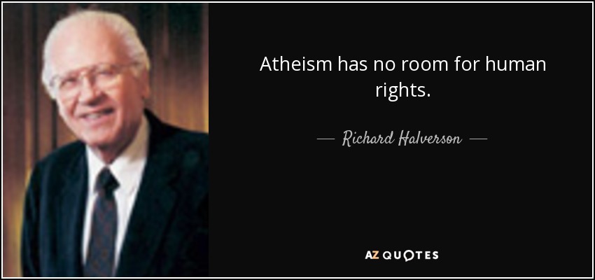 Atheism has no room for human rights. - Richard Halverson