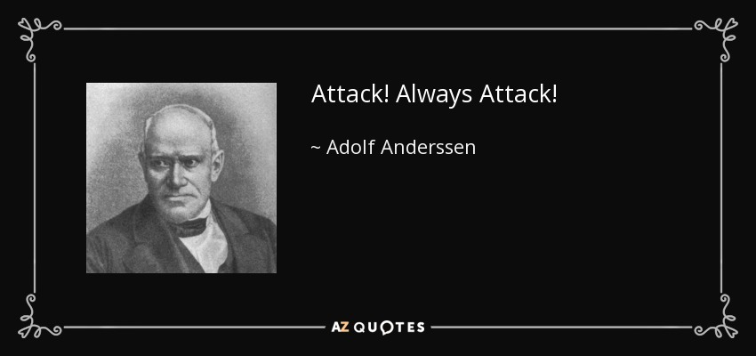 Attack! Always Attack! - Adolf Anderssen