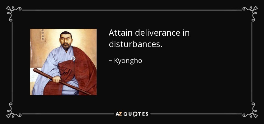 Attain deliverance in disturbances. - Kyongho