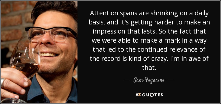 Attention spans are shrinking on a daily basis, and it's getting harder to make an impression that lasts. So the fact that we were able to make a mark in a way that led to the continued relevance of the record is kind of crazy. I'm in awe of that. - Sam Fogarino