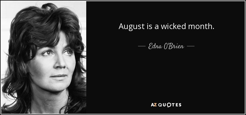 August is a wicked month. - Edna O'Brien