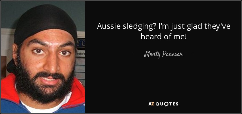 Aussie sledging? I'm just glad they've heard of me! - Monty Panesar