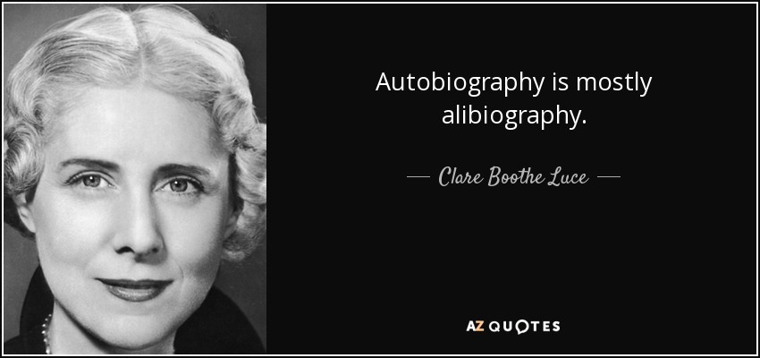 Autobiography is mostly alibiography. - Clare Boothe Luce