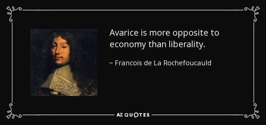 Avarice is more opposite to economy than liberality. - Francois de La Rochefoucauld