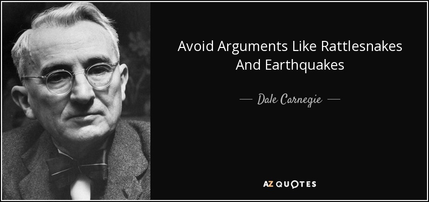 Avoid Arguments Like Rattlesnakes And Earthquakes - Dale Carnegie