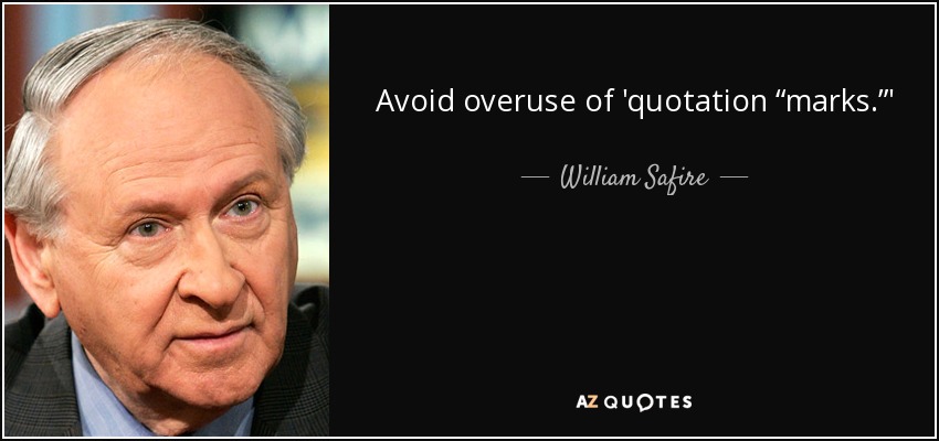 Avoid overuse of 'quotation “marks.”' - William Safire