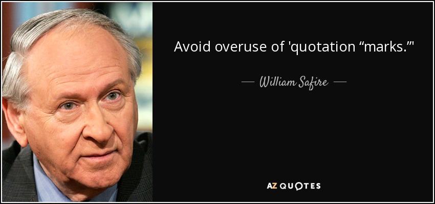 Avoid overuse of 'quotation “marks.”' - William Safire