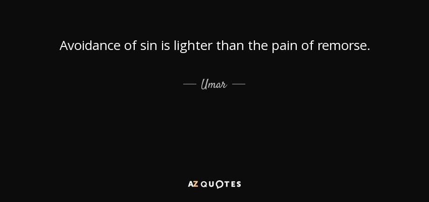 Avoidance of sin lighter than the pain of remorse.