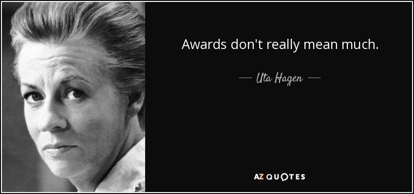 Awards don't really mean much. - Uta Hagen