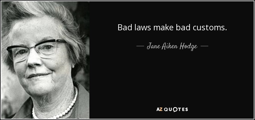 Bad laws make bad customs. - Jane Aiken Hodge