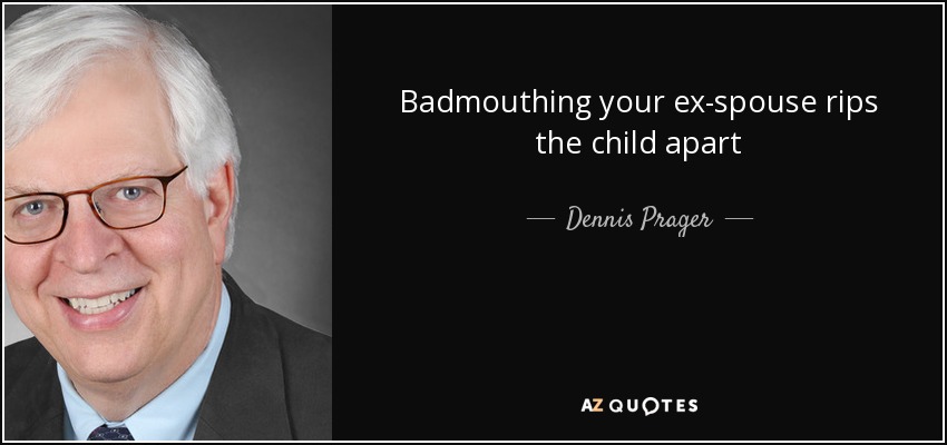 Badmouthing your ex-spouse rips the child apart - Dennis Prager