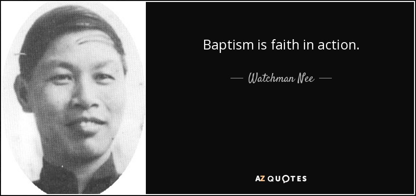 Baptism is faith in action. - Watchman Nee