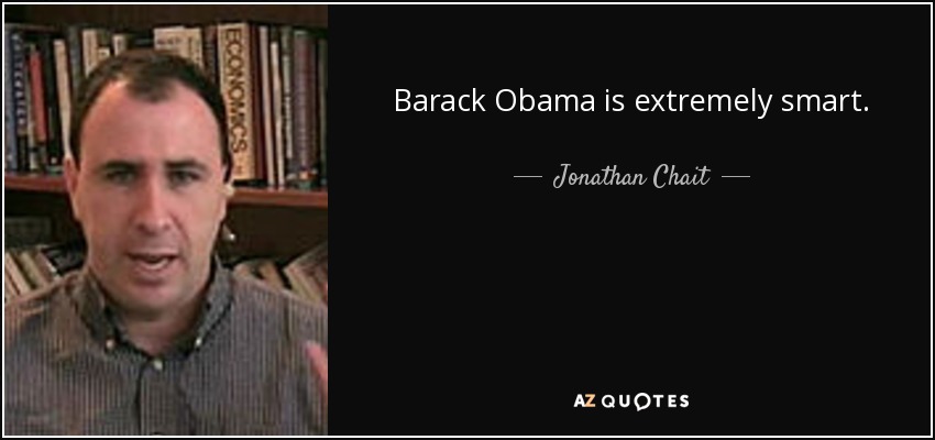 Barack Obama is extremely smart. - Jonathan Chait