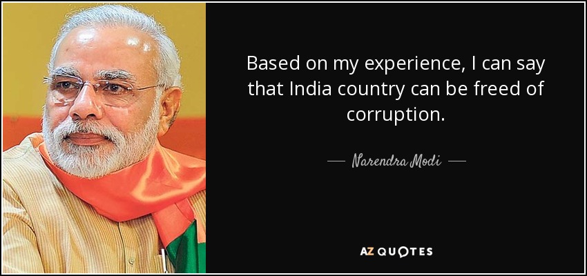 Based on my experience, I can say that India country can be freed of corruption. - Narendra Modi