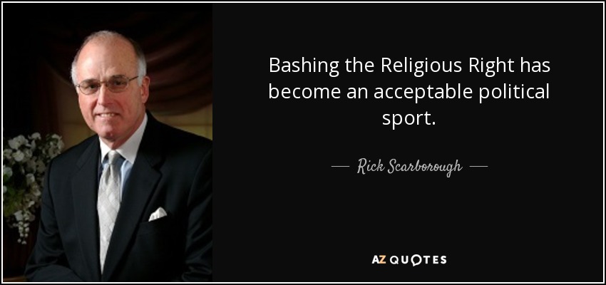 Bashing the Religious Right has become an acceptable political sport. - Rick Scarborough