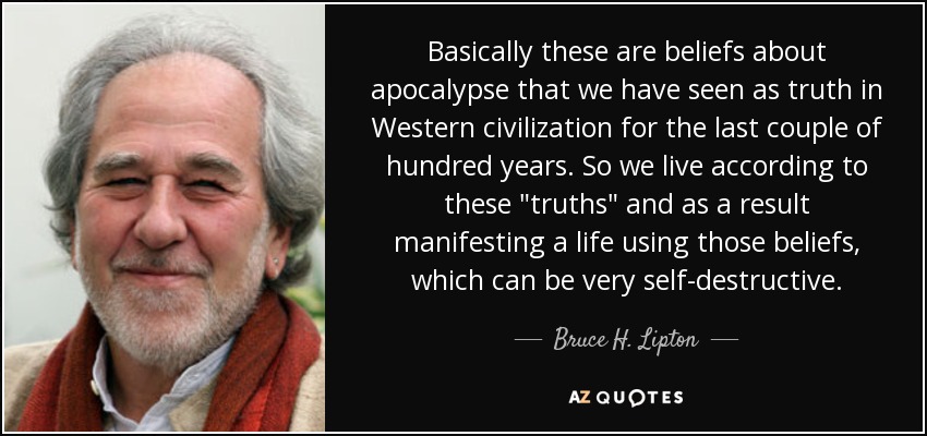 Basically these are beliefs about apocalypse that we have seen as truth in Western civilization for the last couple of hundred years. So we live according to these 