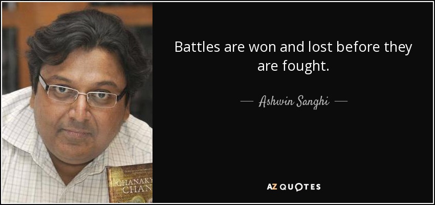 Battles are won and lost before they are fought. - Ashwin Sanghi