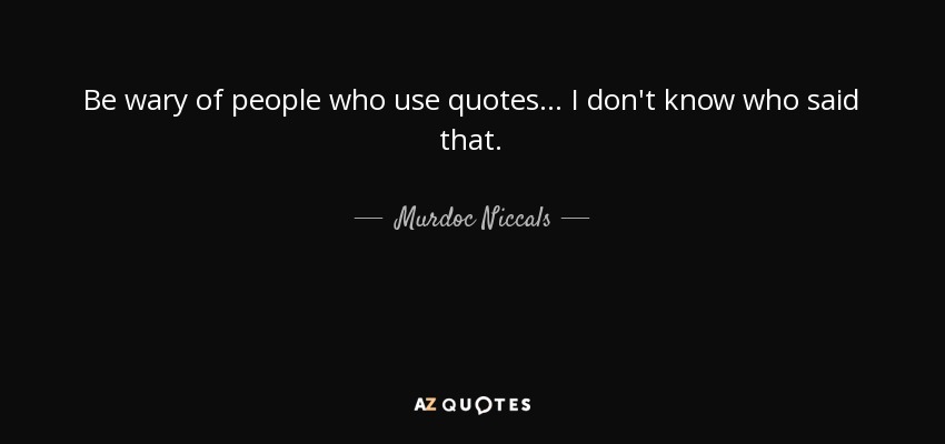 Murdoc Niccals Quote Be Wary Of People Who Use Quotes I Don T Know