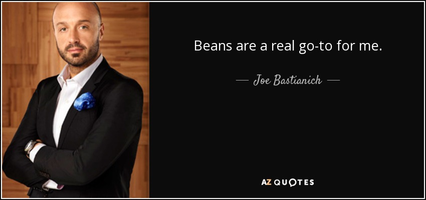 Beans are a real go-to for me. - Joe Bastianich