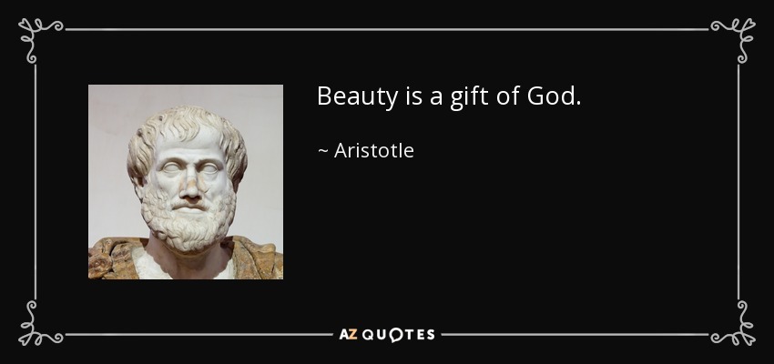 Beauty is a gift of God. - Aristotle