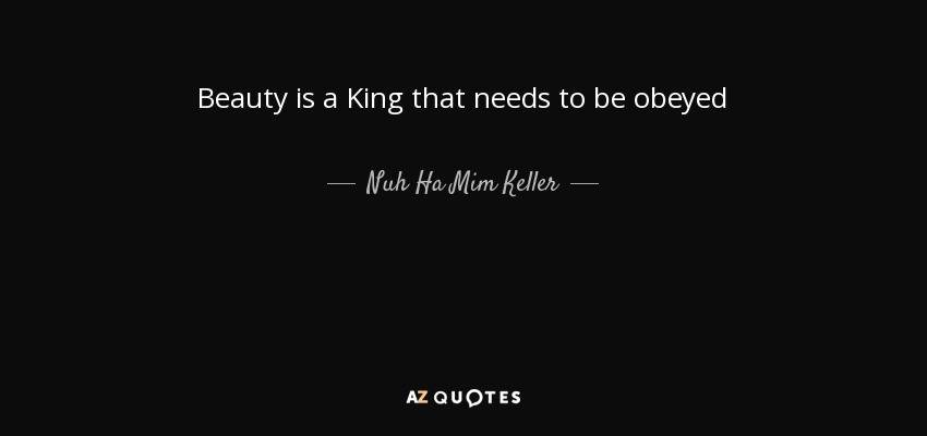 Beauty is a King that needs to be obeyed - Nuh Ha Mim Keller