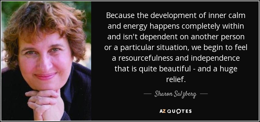 quote-because-the-development-of-inner-calm-and-energy-happens-completely-within-and-isn-t-sharon-salzberg-45-34-55.jpg