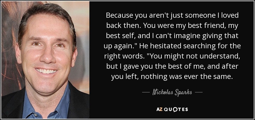 Because you aren't just someone I loved back then. You were my best friend, my best self, and I can't imagine giving that up again.