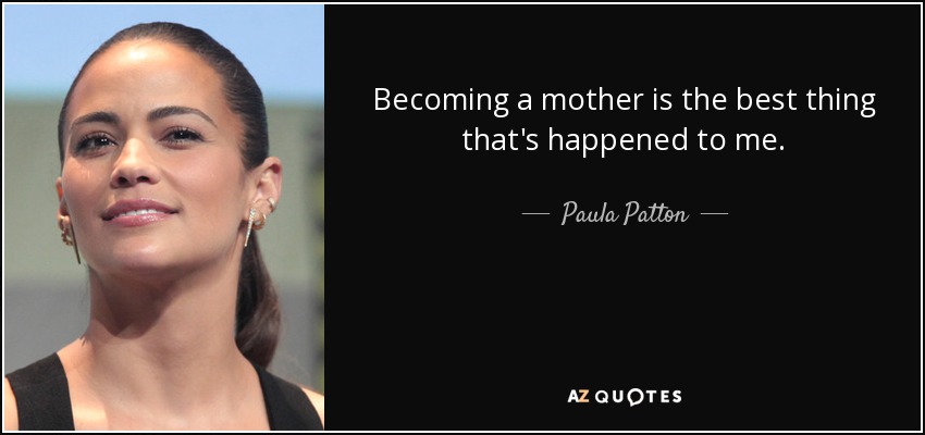 Becoming a mother is the best thing that's happened to me. - Paula Patton