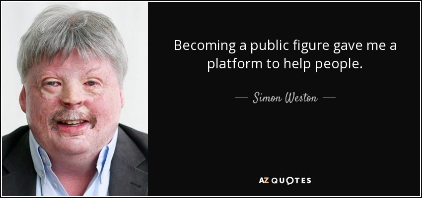 Becoming a public figure gave me a platform to help people. - Simon Weston