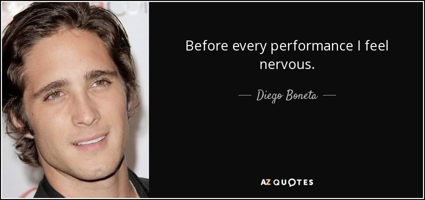 Before every performance I feel nervous. - Diego Boneta