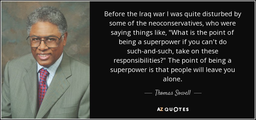Before the Iraq war I was quite disturbed by some of the neoconservatives, who were saying things like, 
