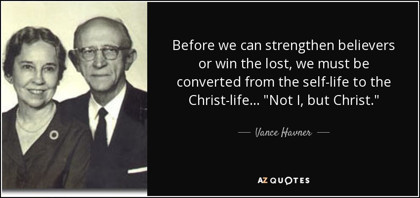 Before we can strengthen believers or win the lost, we must be converted from the self-life to the Christ-life. . . 