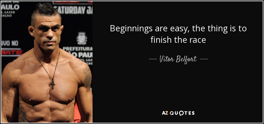Beginnings are easy, the thing is to finish the race - Vitor Belfort