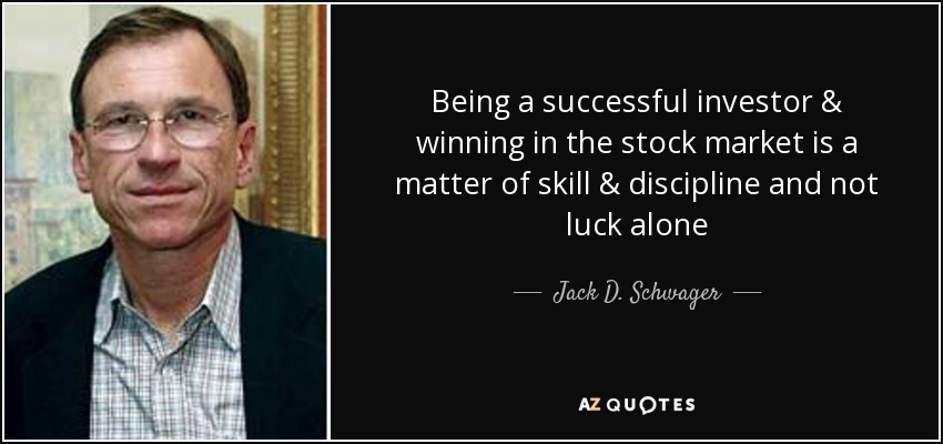 Being a successful investor & winning in the stock market is a matter of skill & discipline and not luck alone - Jack D. Schwager