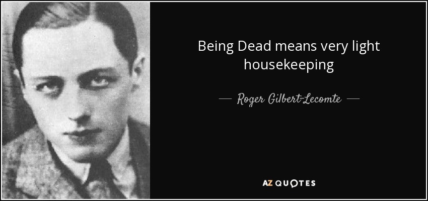 Being Dead means very light housekeeping - Roger Gilbert-Lecomte