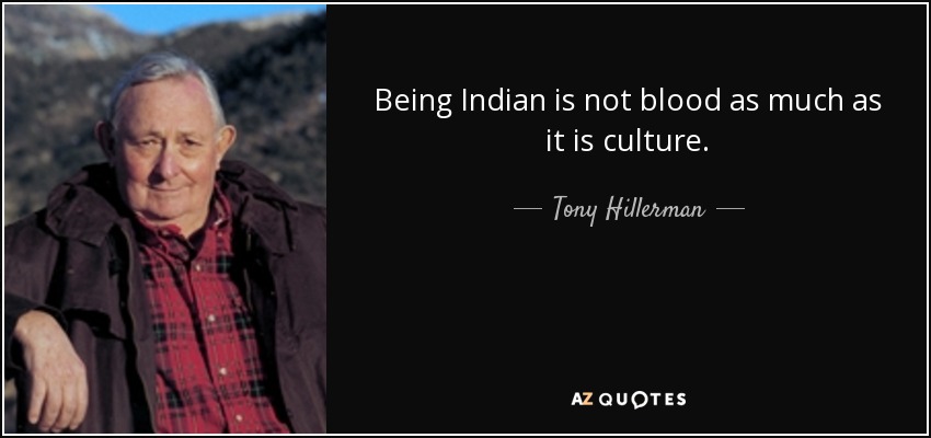 Being Indian is not blood as much as it is culture. - Tony Hillerman