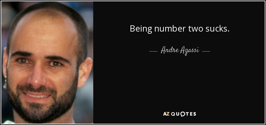 Being number two sucks. - Andre Agassi
