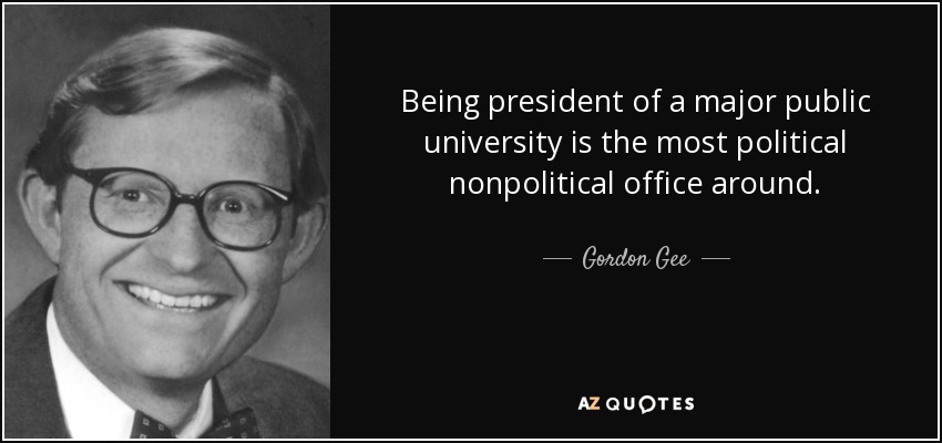 Being president of a major public university is the most political nonpolitical office around. - Gordon Gee