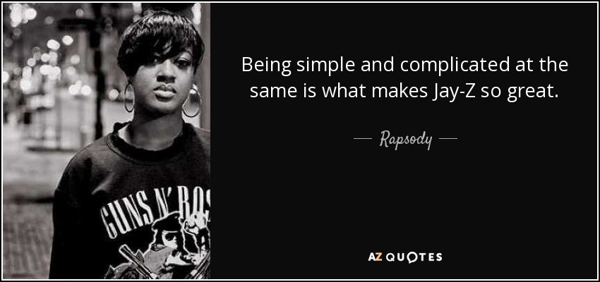 Being simple and complicated at the same is what makes Jay-Z so great. - Rapsody