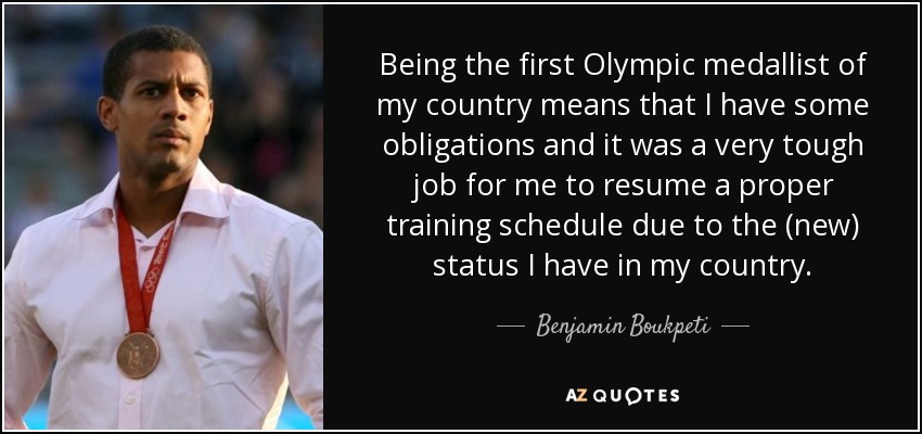 Being the first Olympic medallist of my country means that I have some obligations and it was a very tough job for me to resume a proper training schedule due to the (new) status I have in my country. - Benjamin Boukpeti