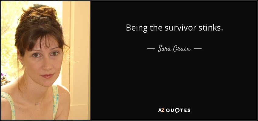 Being the survivor stinks. - Sara Gruen