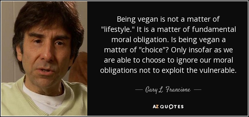 Being vegan is not a matter of 