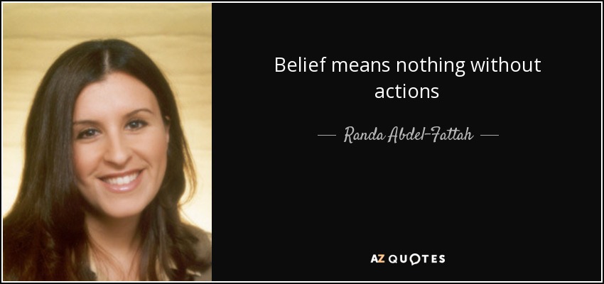 Belief means nothing without actions - Randa Abdel-Fattah